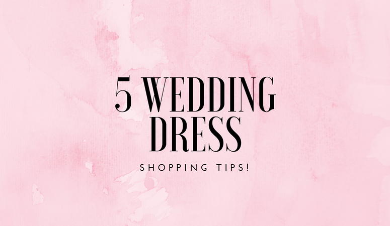 5 Must Read Wedding Dress Shopping Tips